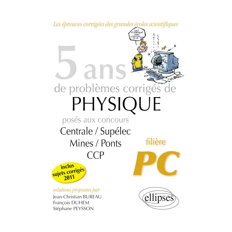 5 ans de problèmes corrigés de Physique posés aux concours Centrale-Mines-CCP de 2007 à 2011 - filière PC