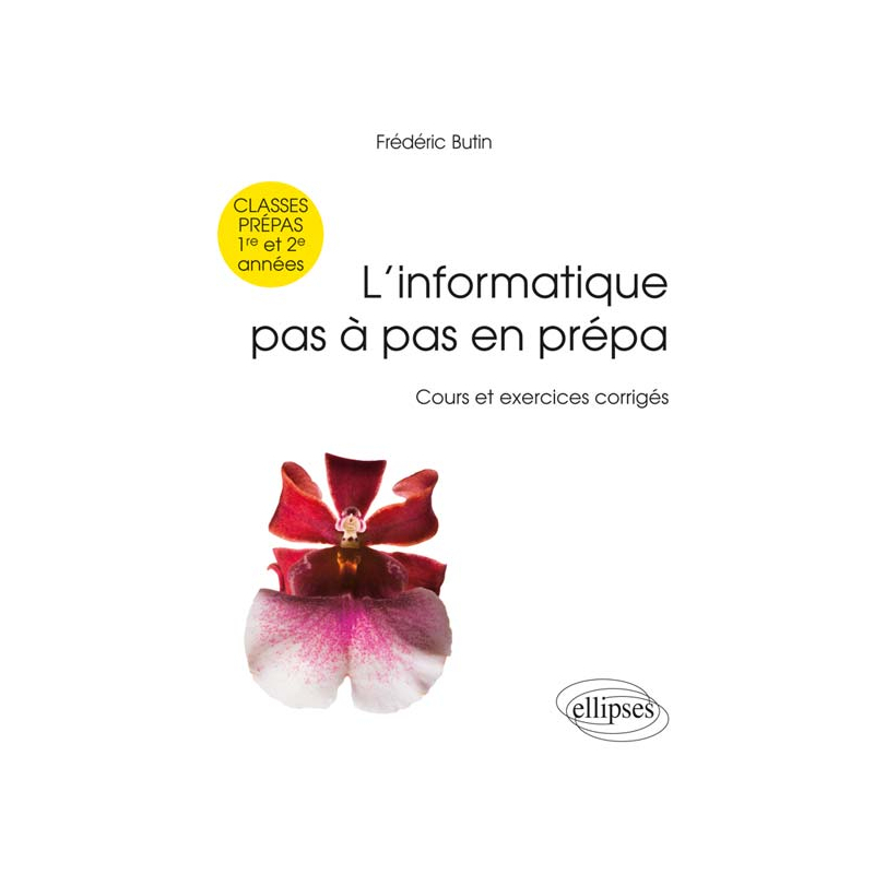 L’informatique pas à pas en prépa -  classes prépas 1re et 2e années - Cours et exercices corrigés