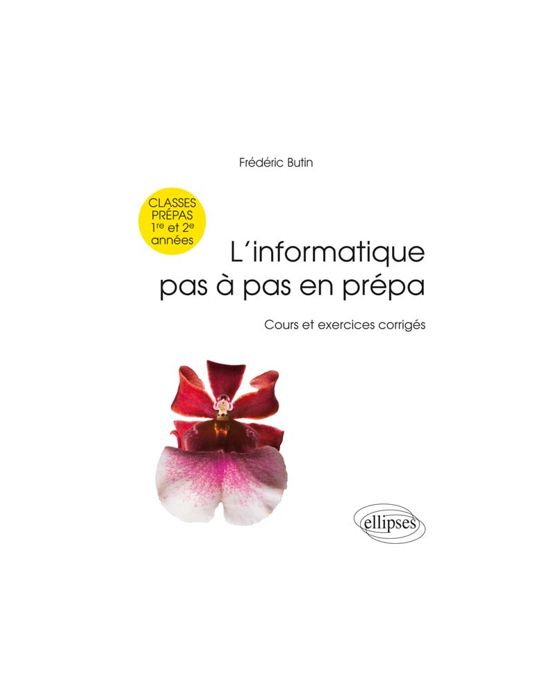 L’informatique pas à pas en prépa -  classes prépas 1re et 2e années - Cours et exercices corrigés