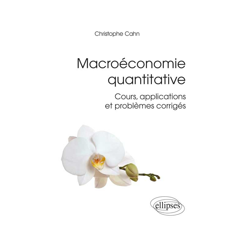 Macroéconomie quantitative. Cours, applications et problèmes corrigés