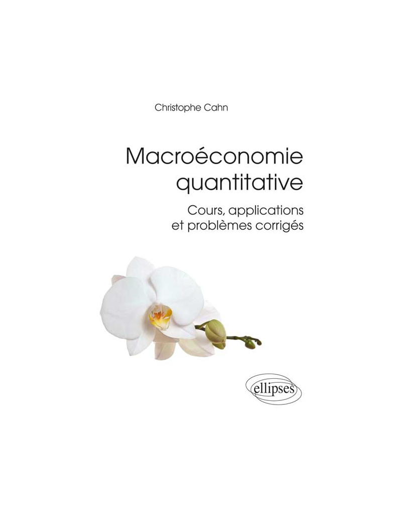 Macroéconomie quantitative. Cours, applications et problèmes corrigés