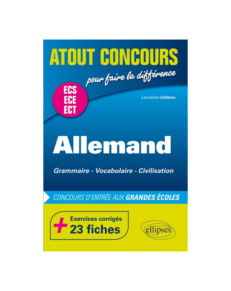 Allemand. Grammaire - Vocabulaire - Civilisation. Prépas ECS/ ECE/ECT. Exercices corrigés - 23 fiches. Concours d'entrée aux Grandes Écoles
