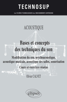 Acoustique - Bases et concepts des techniques du son - Modélisation du son, psychoacoustique, acoustique musicale, acoustique des salles, sonorisation - Cours et exercices résolus - Niveau B