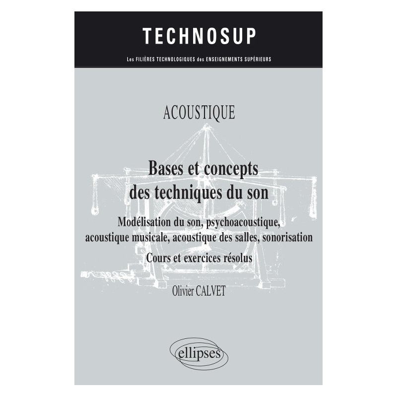Acoustique - Bases et concepts des techniques du son - Modélisation du son, psychoacoustique, acoustique musicale, acoustique des salles, sonorisation - Cours et exercices résolus - Niveau B
