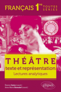 Théâtre, texte et représentation. L’oral en pratique - Lectures analytiques - Français - Premières