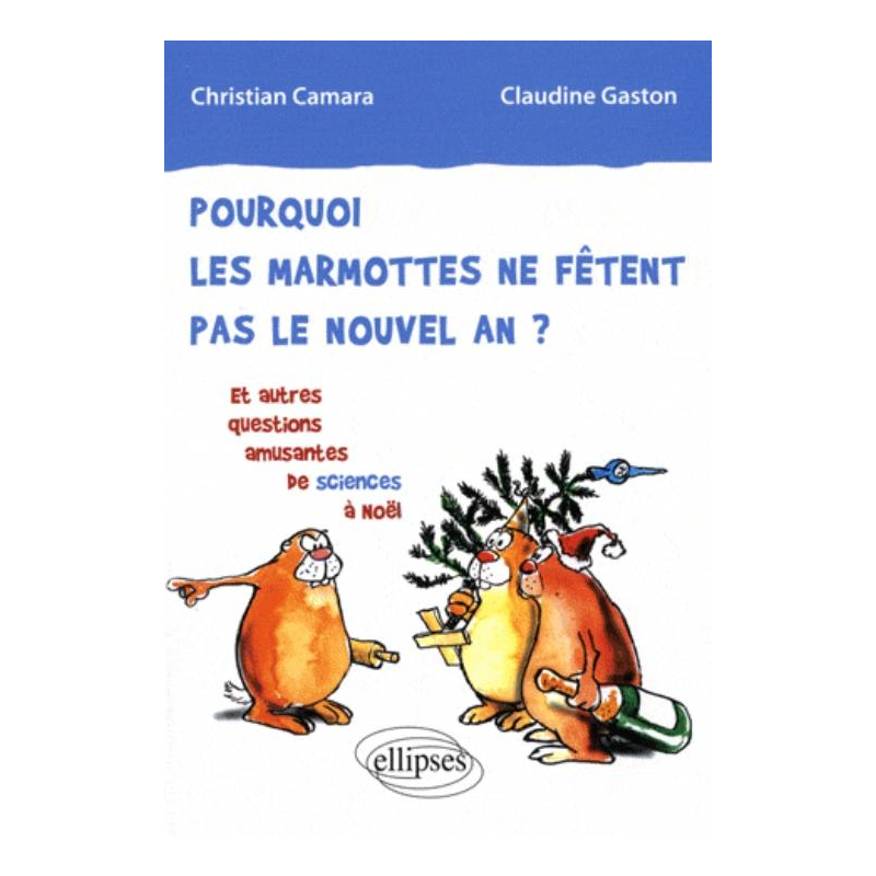 Pourquoi les marmottes ne fêtent pas le nouvel an ? Et autres questions amusantes de sciences à Noël