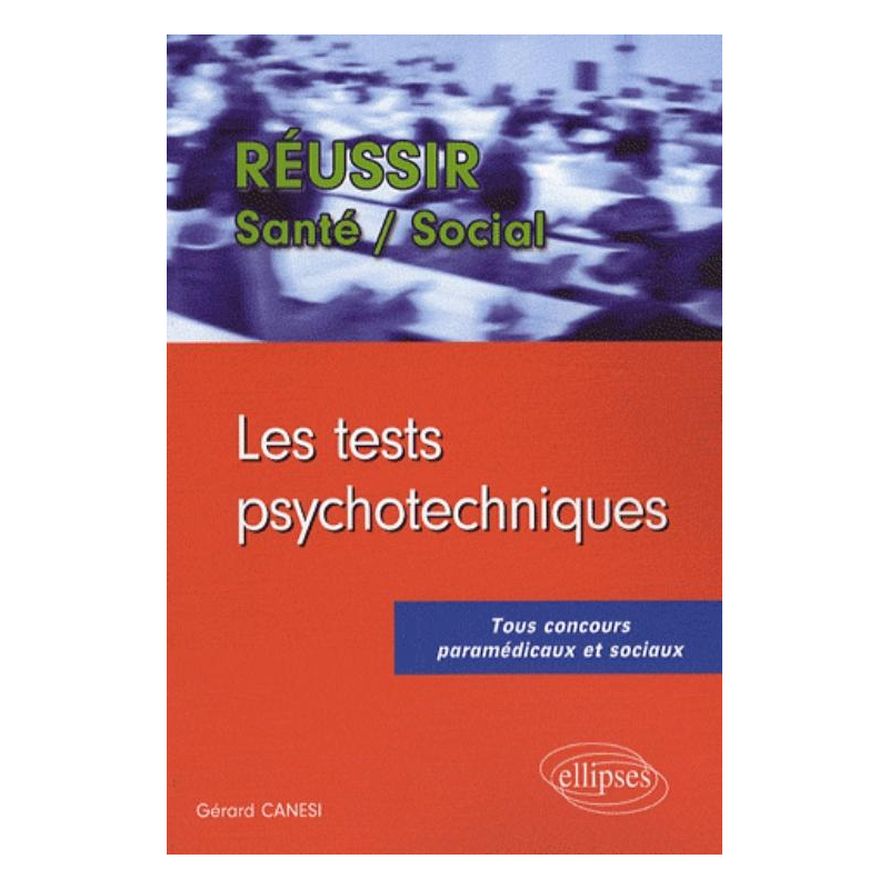 Les tests psychotechniques. Tous concours paramédicaux et sociaux