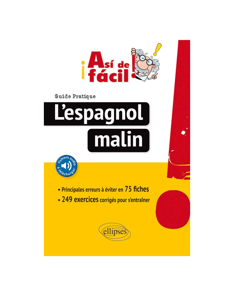 ¡Así de fácil! L’Espagnol malin. Guide pratique des principales erreurs à éviter en 75 fiches (avec fichiers audio).
