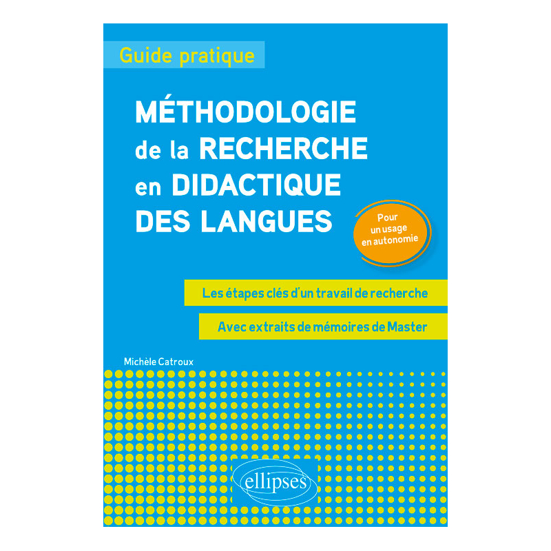 Méthodologie de la recherche en didactique des langues : guide pratique. Les étapes clés d'un travail de recherche. Pour un usage en autonomiee