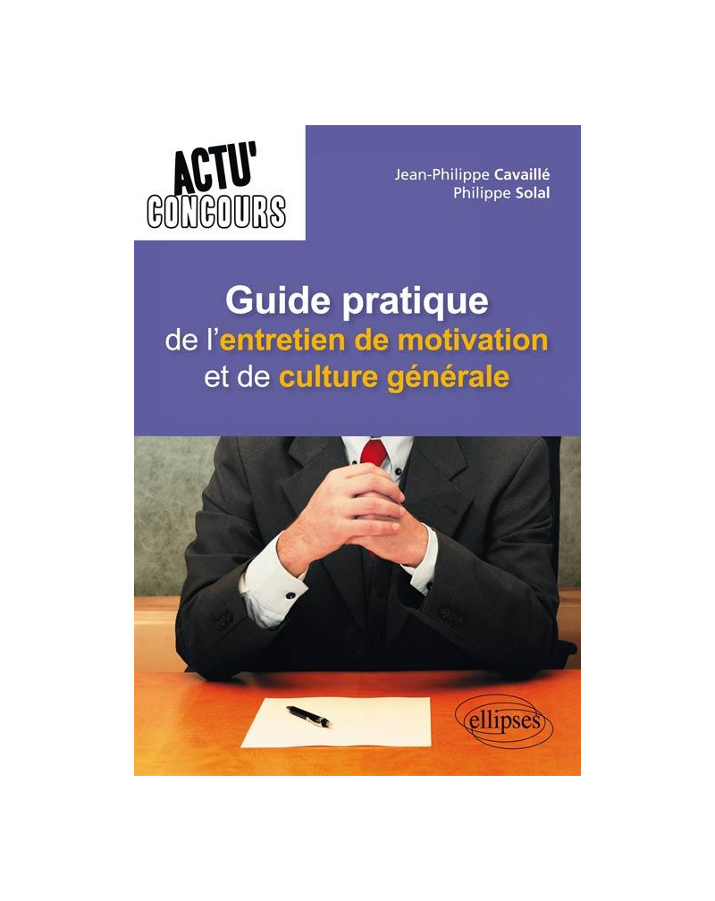 Guide pratique de l'entretien de motivation et de culture générale