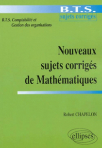 Nouveaux sujets corrigés de Mathématiques - BTS de comptabilité et gestion des organisations