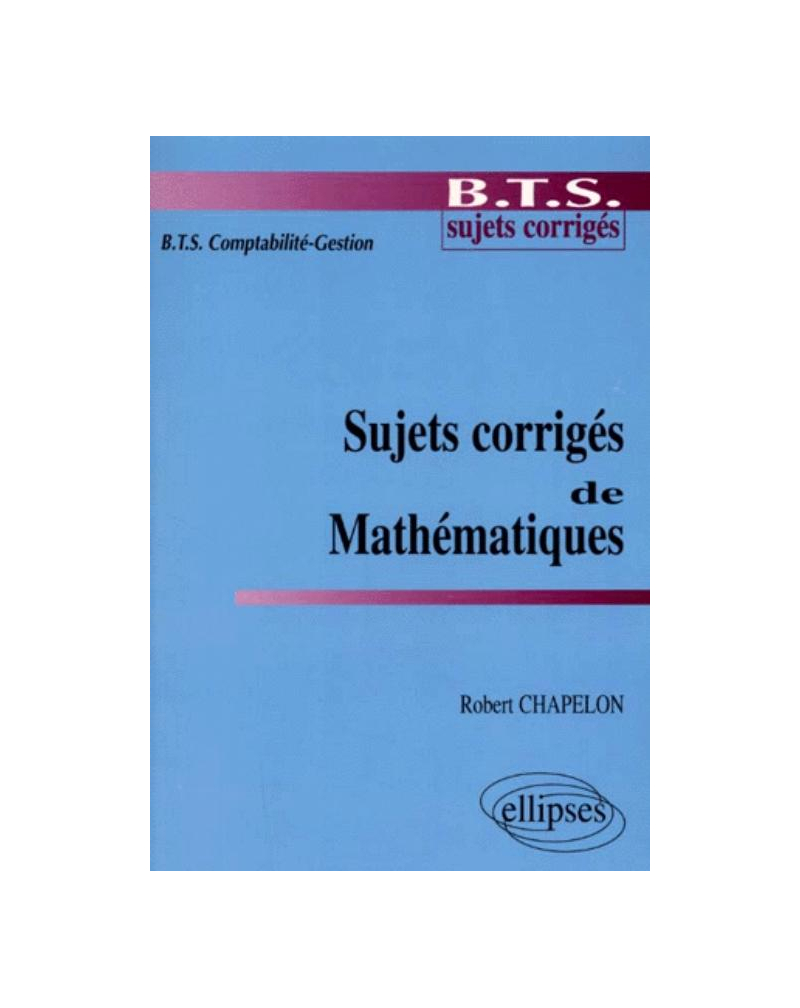 Sujets corrigés de mathématiques - BTS Comptabilité-Gestion