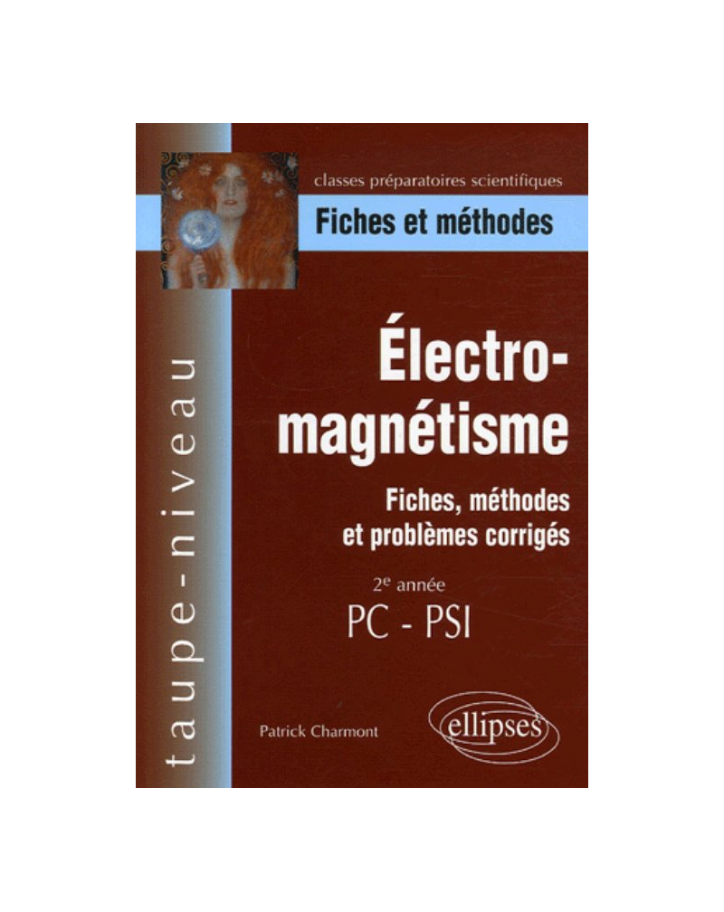 Électro-magnétisme, Fiches, méthodes et problèmes corrigés - 2e année PC-PSI
