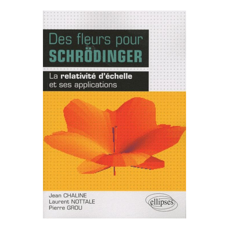 Des fleurs pour Schrödinger - la relativité d'échelle et ses applications