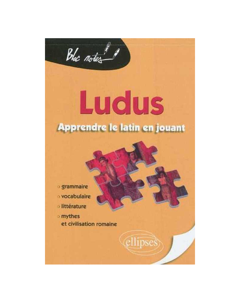 Ludus. Apprendre le latin en jouant. Grammaire - Vocabulaire - Littérature - Mythes et civilisation romaine