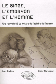 Le singe, l'embryon et l'homme - Une nouvelle clé de lecture de l'histoire de l'homme