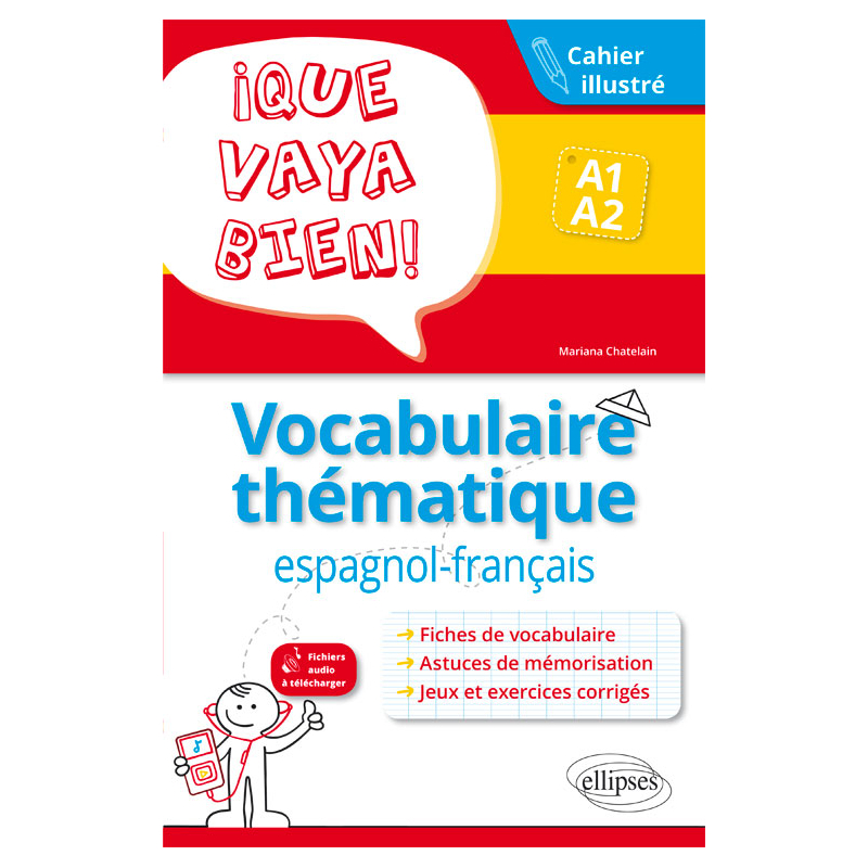 ¡Que vaya bien! Vocabulaire thématique espagnol-français. Cahier illustré avec jeux et exercices corrigés. A1-A2