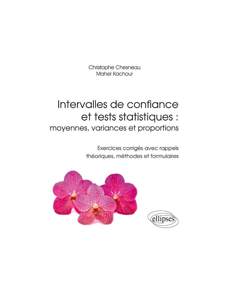 Intervalles de confiance et tests statistiques : moyennes, variances et proportions - Exercices corrigés avec rappels théoriques, méthodes et formulaires