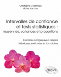 Intervalles de confiance et tests statistiques : moyennes, variances et proportions - Exercices corrigés avec rappels théoriques, méthodes et formulaires
