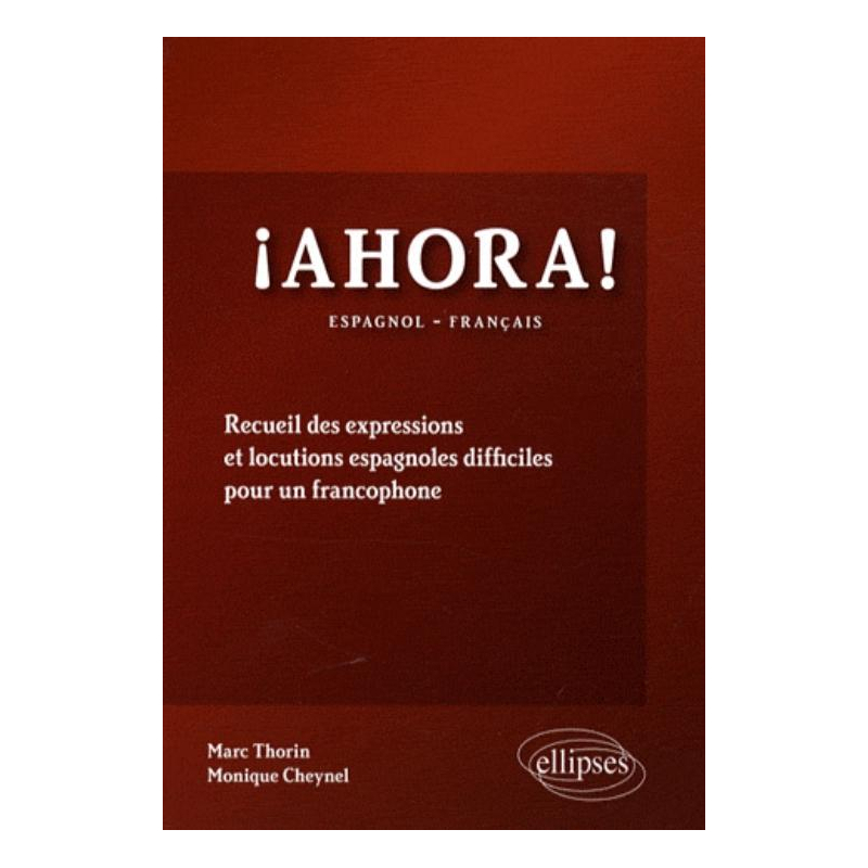 Ahora! Recueil des expressions et  locutions espagnoles difficiles pour un francophone
