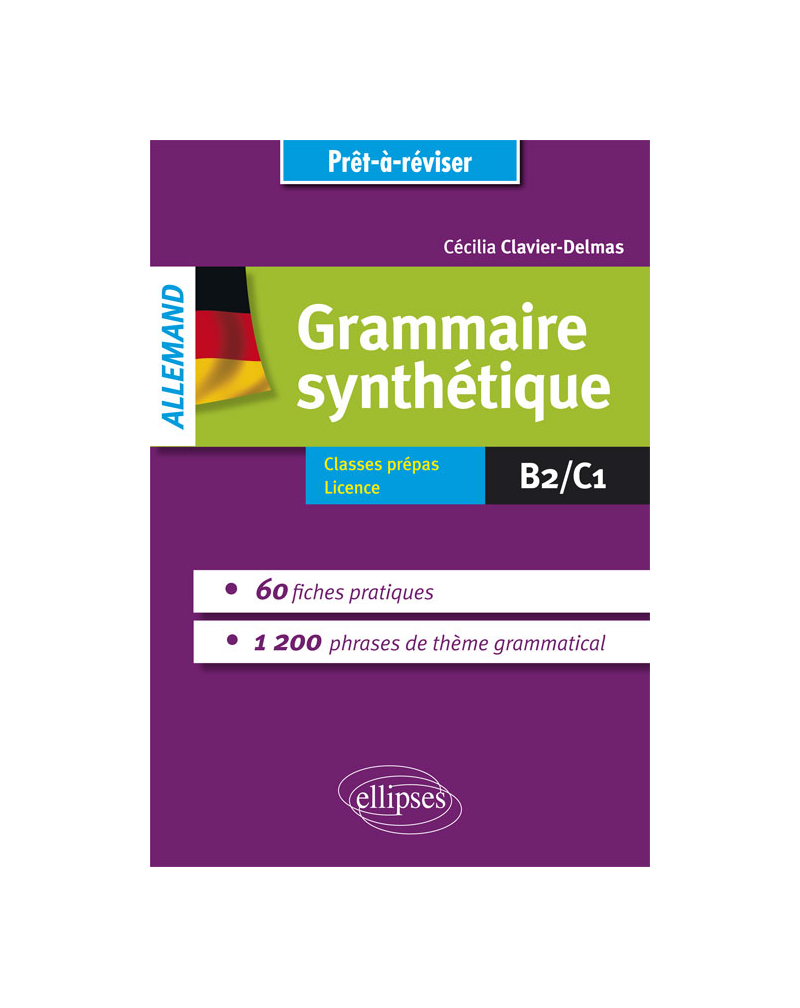 Grammaire allemande. Grammaire synthétique de l’allemand en 60 fiches pratiques et 1200 phrases de thème grammatical avec exercices corrigés [B2-C1]