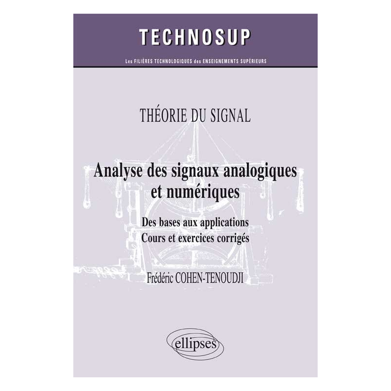 THÉORIE DU SIGNAL - Analyse des signaux analogiques et numériques - Des bases aux applications. Cours et exercices corrigés (Niveau B)