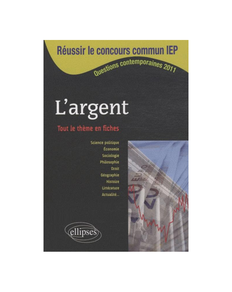 Réussir le concours commun en sc.Po/IEP 2011 - L'argent • Tout le thème en fiches