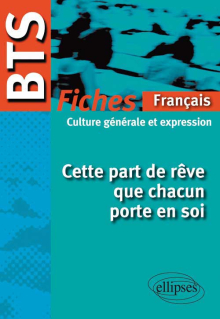 BTS - Français-Culture générale et expression : Cette part de rêve que chacun porte en soi  - Le programme en fiches