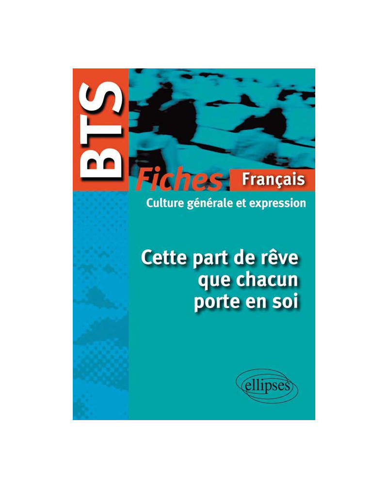 BTS - Français-Culture générale et expression : Cette part de rêve que chacun porte en soi  - Le programme en fiches