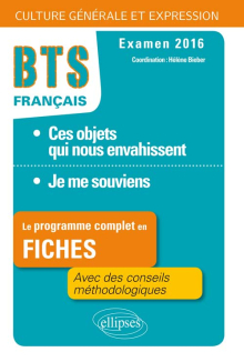Le programme complet en  fiches. 1.Ces objets qui nous envahissent / 2.Je me souviens. BTS Français - Culture générale et expression - 2016