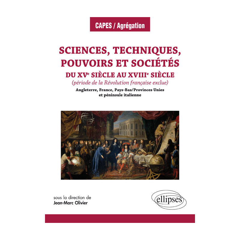 Sciences, techniques, pouvoirs et sociétés du XVe siècle au XVIIIe siècle (période de la Révolution française exclue) en Angleterre, France, Pays-Bas/Provinces Unies et péninsule italienne