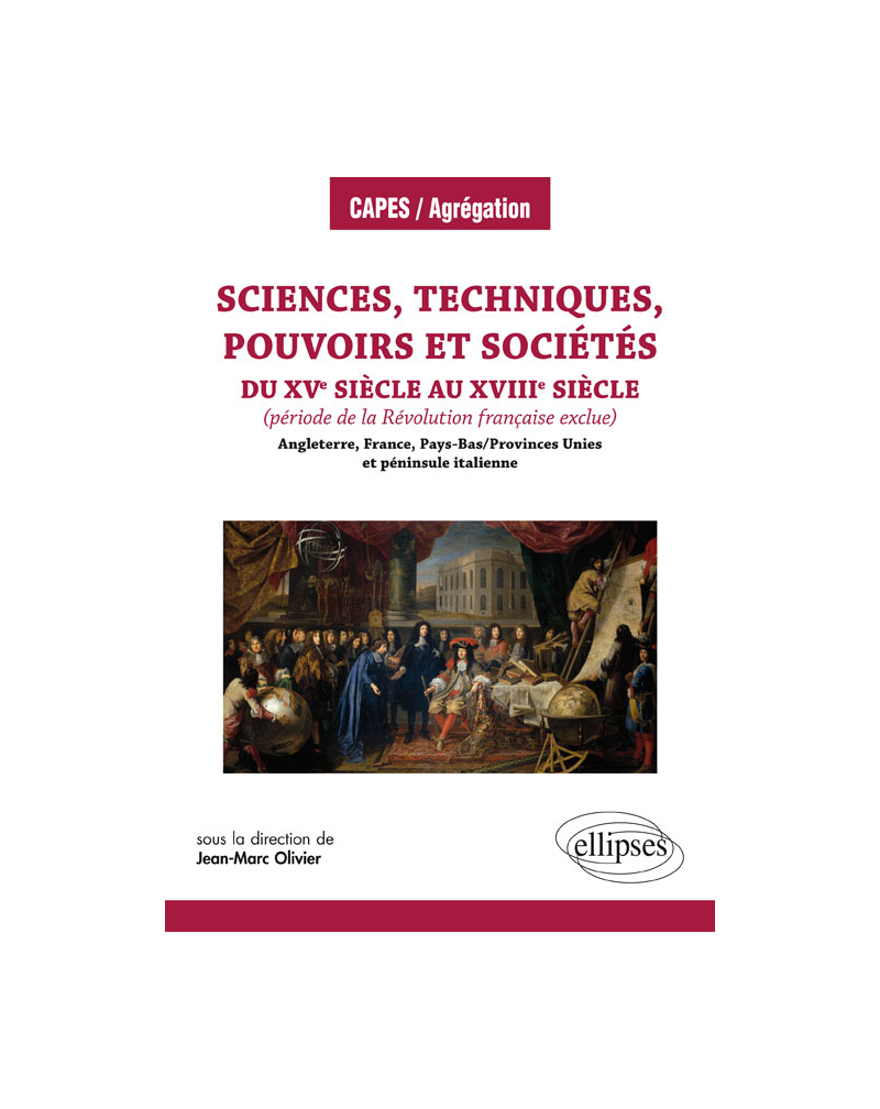 Sciences, techniques, pouvoirs et sociétés du XVe siècle au XVIIIe siècle (période de la Révolution française exclue) en Angleterre, France, Pays-Bas/Provinces Unies et péninsule italienne