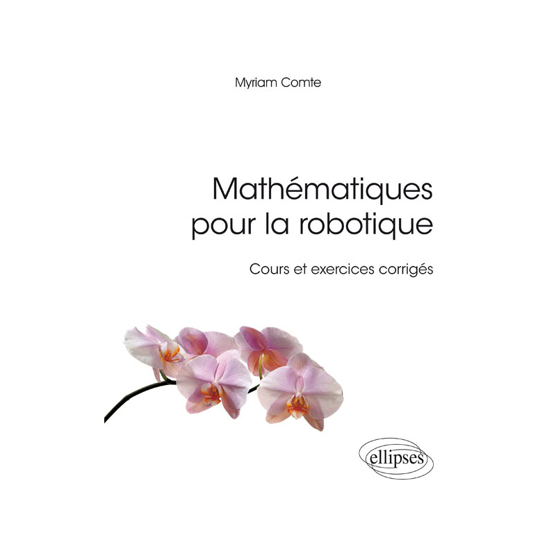 Mathématiques pour la robotique - Cours et exercices corrigés