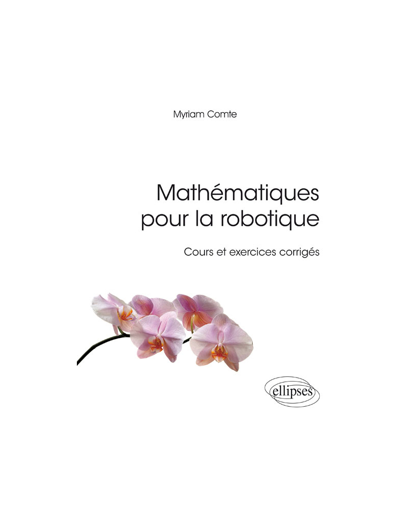 Mathématiques pour la robotique - Cours et exercices corrigés