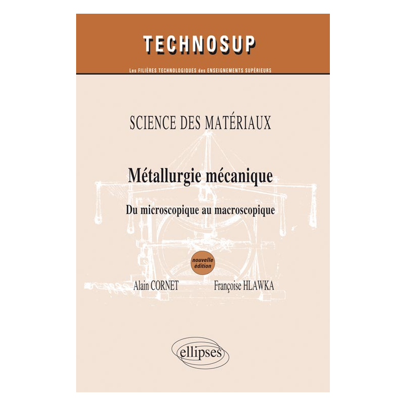 SCIENCE DES MATÉRIAUX- Métallurgie mécanique - Du microscopique au macroscopique - Niveau B et C - 2e édition