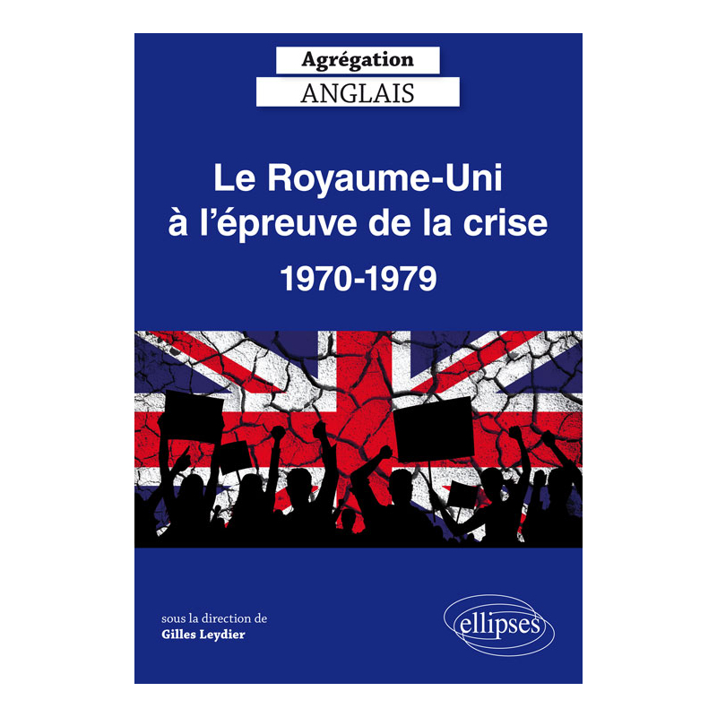Le Royaume-Uni à l’épreuve de la crise, 1970-1979 - Agrégation anglais