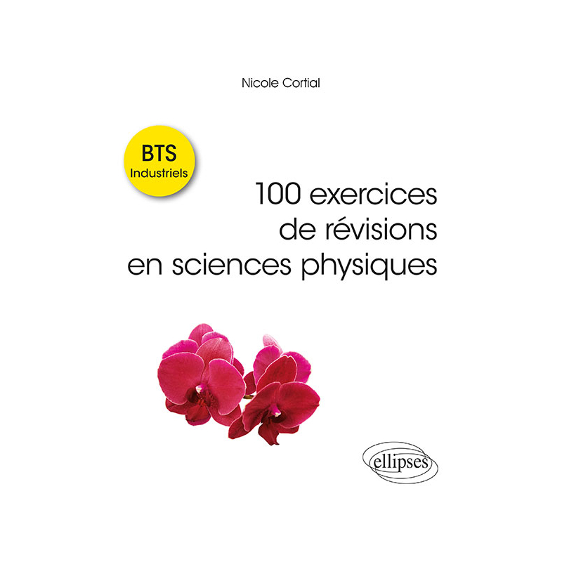 100 exercices de révisions en sciences physiques - BTS Industriels