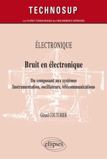 ELECTRONIQUE - Bruit en électronique - Du composant aux systèmes. Instrumentation, oscillateurs, télécommunications (Niveau B)