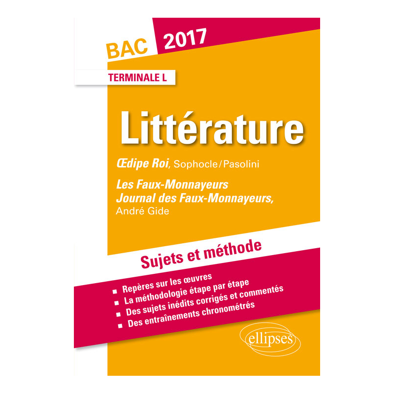 Œdipe Roi, Sophocle/Pasolini, Les Faux-Monnayeurs / Journal des Faux-Monnayeurs, Gide. BAC L 2017. Terminale littéraire. Sujets et méthode