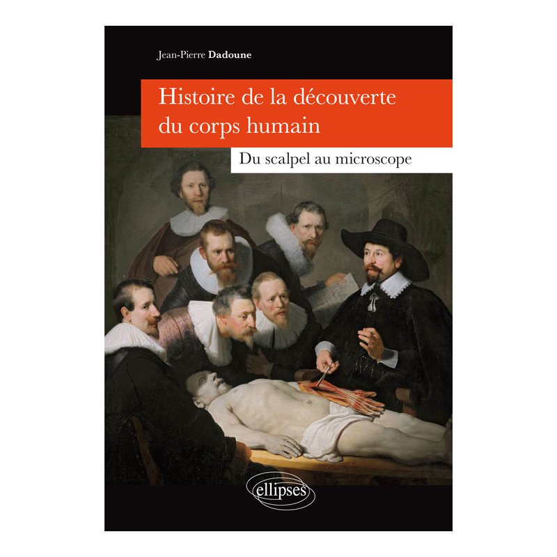 Histoire de la découverte du corps humain - Du scalpel au microscope