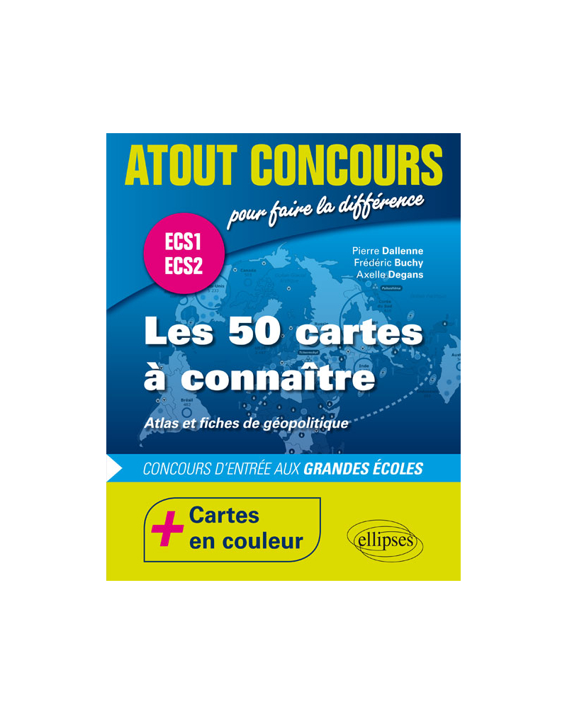 Les 50 cartes à connaître - concours d'entrée aux écoles de commerce - ECS1 - ECS2 - atlas en couleur et fiches de géopolitique