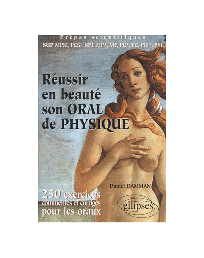 Réussir en beauté son oral de physique - 250 exercices corrigés et commentés pour les oraux - Prépas scientifiques