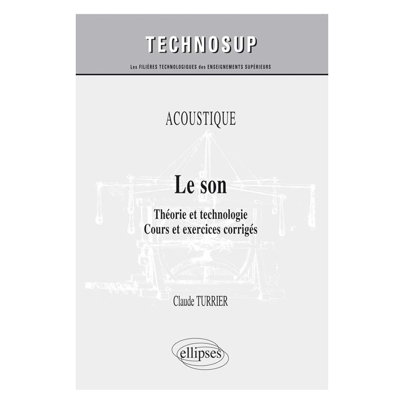 ACOUSTIQUE - Le son - Théorie et technologie. Cours et exercices corrigés (niveau B)
