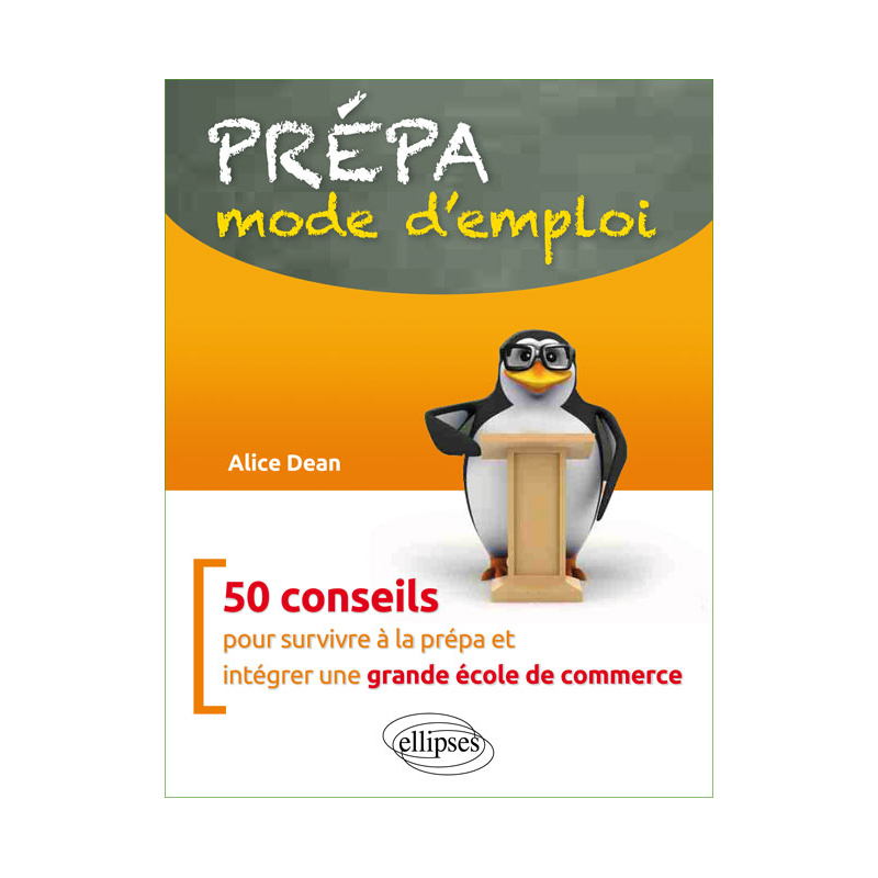 Prépa : mode d'emploi - 50 conseils pour survivre à la prépa et intégrer une grande école de commerce