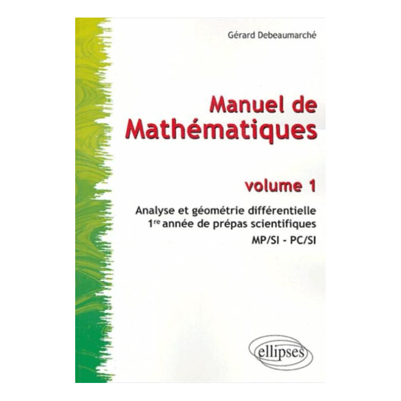 Manuel de mathématiques - Volume 1 - Analyse et géométrie différentielle - Prépas scientifiques 1re année MP/SI - PC/SI