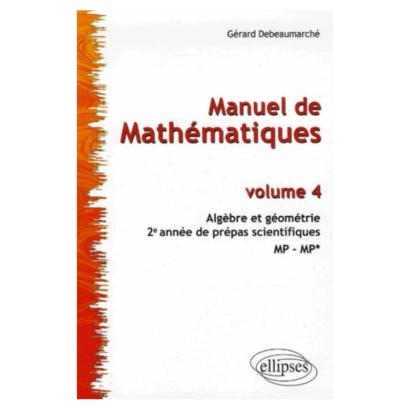 Manuel de Mathématiques - Volume 4 - Algèbre et géométrie. 2e année des prépas scientifiques MP-MP*