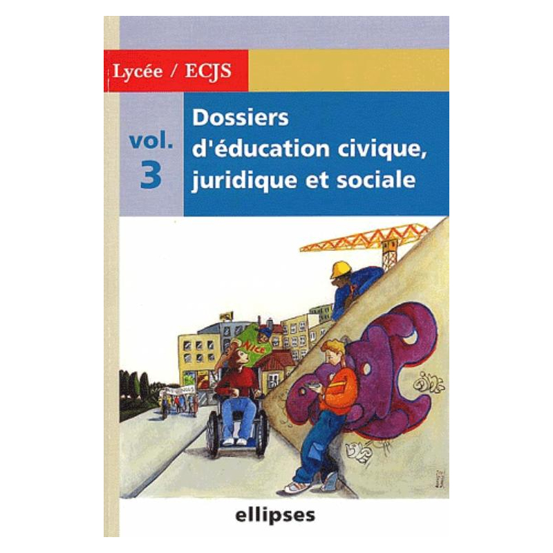 Dossiers d'Education Civique, Juridique et Sociale (Lycée) - Volume 3