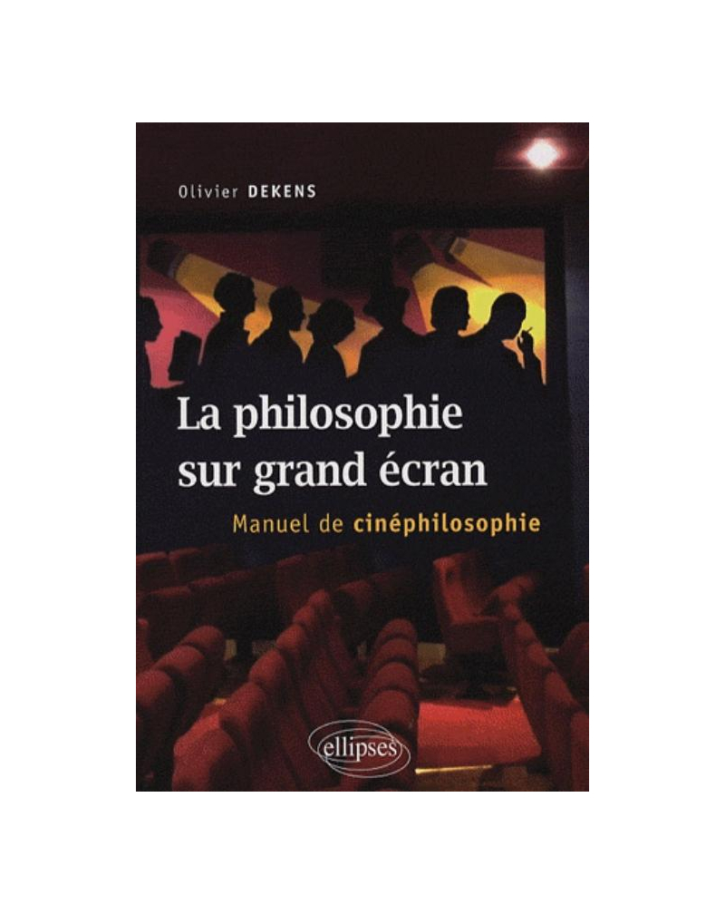 La philosophie sur grand écran. Manuel de cinéphilosophie