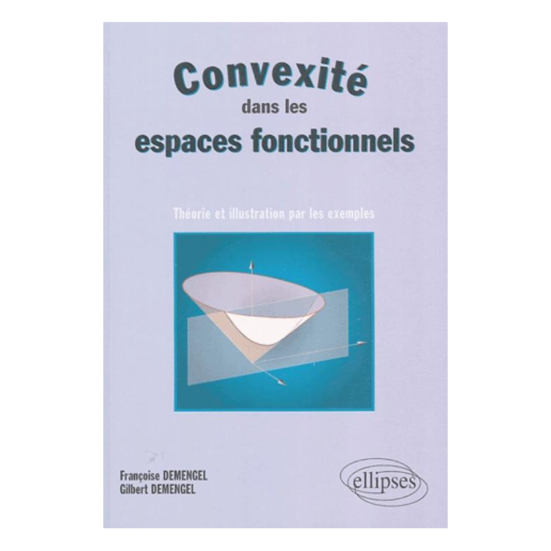 Convexité dans les espaces fonctionnels - Théorie et illustration par les exemples