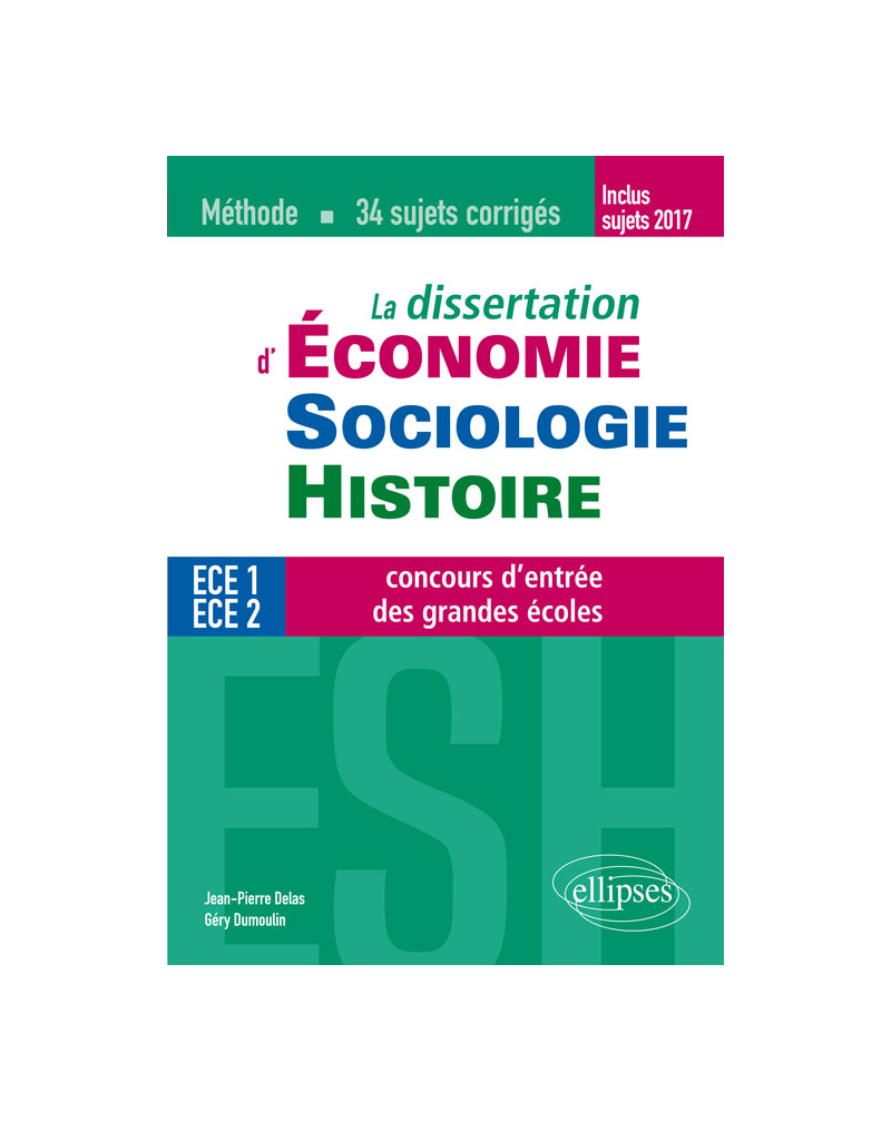 La dissertation d'Économie, Sociologie, Histoire (ESH) aux concours d'entrée des grandes écoles de commerce - méthode et 34 sujets corrigés